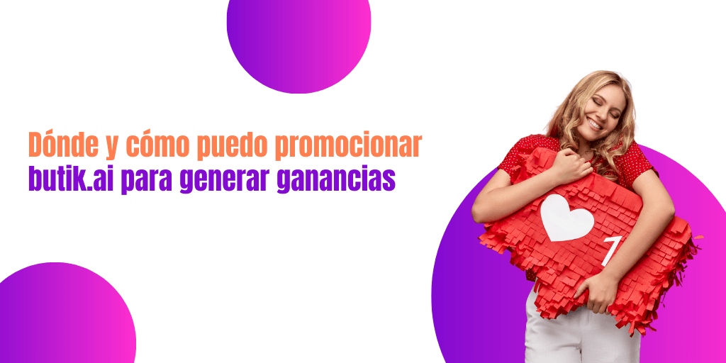 Dónde y cómo puedo promocionar butik.ai para generar ganancias