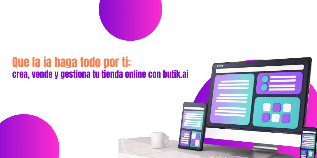 Que la ia haga todo por ti: crea, vende y gestiona tu tienda online con butik.ai